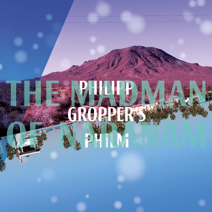 Philipp Gropper’s Philm »The Madman of Naranam«